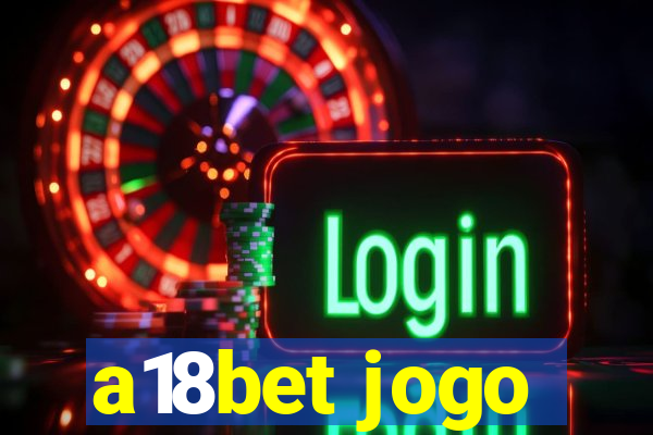 a18bet jogo